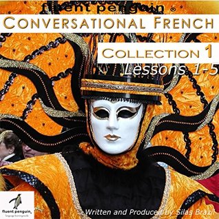 Full Download Conversational French: Intermediate Collection One, Lessons 1-5 - Fluent Penguin file in PDF
