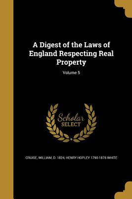 Read Online A Digest of the Laws of England Respecting Real Property; Volume 5 - Henry Hopley 1790-1876 White | ePub