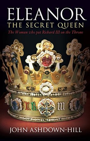 Read Online Secret Queen: Eleanor Talbot, the Woman Who Put Richard III on the Throne - John Ashdown-Hill file in PDF