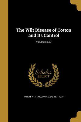Full Download The Wilt Disease of Cotton and Its Control; Volume No.27 - William Allen Orton | ePub