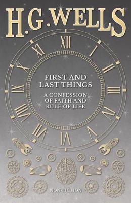 Download First and Last Things: A Confession of Faith and Rule of Life - H.G. Wells file in ePub