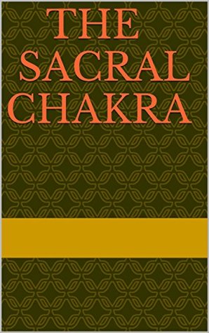 Full Download THE SACRAL CHAKRA (Arouse the kundalini fire and transform your life Book 2) - CLIFFORD LALANDE | ePub