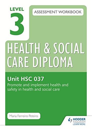 Read Online Level 3 Health & Social Care Diploma Hsc 037 Assessment Workbook: Promote and Implement Health and Safety in Health and Social Carehsc 037 - Maria Ferreiro Peteiro | ePub