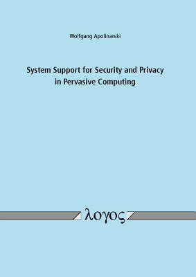 Read Online System Support for Security and Privacy in Pervasive Computing - Wolfgang Apolinarski | ePub