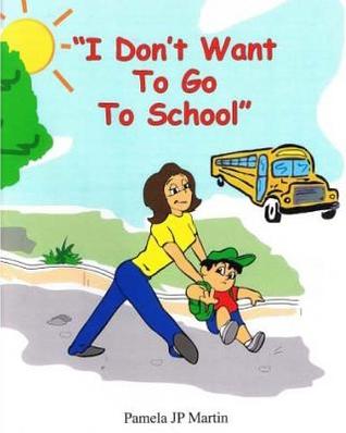 Full Download I Don't Want To Go To School activity book in color - Pamela JP Martin | ePub