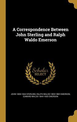 Read A Correspondence Between John Sterling and Ralph Waldo Emerson - John 1806-1844 Sterling file in PDF