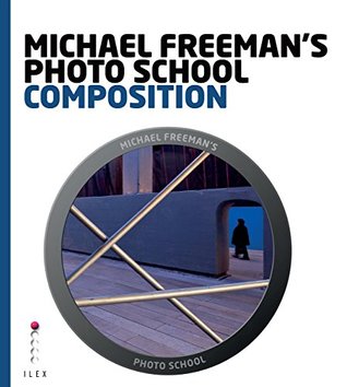 Read Online Michael Freeman's Photo School: Composition: Essential Aspects of Composition - Michael Freeman file in ePub