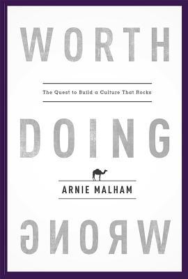 Download Worth Doing Wrong: The Quest to Build a Culture That Rocks - Arnie Malham file in PDF