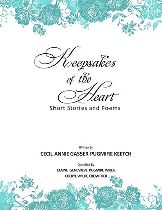 Full Download Keepsakes of the Heart: Short Stories and Poems - Cecil Annie Pugmire Keetch | PDF