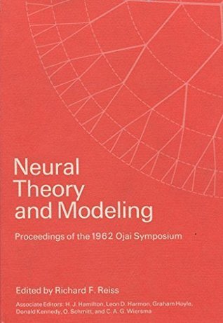 Read Online Neural Theory and Modeling: Proceedings of the 1962 Ojai Symposium - Richard F. Reiss file in ePub