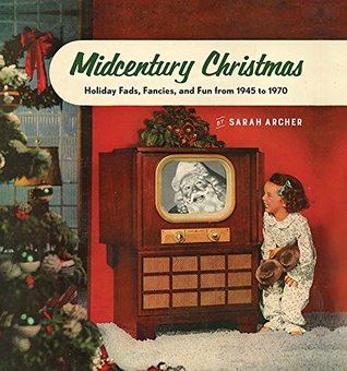 Full Download Midcentury Christmas: Holiday Fads, Fancies, and Fun from 1945 to 1970 - Sarah Archer file in PDF