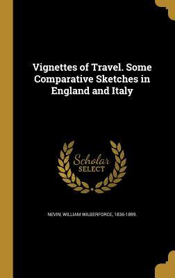 Read Online Vignettes of Travel. Some Comparative Sketches in England and Italy - William Wilberforce 1836-1899 [ Nevin file in ePub