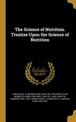 Full Download The Science of Nutrition. Treatise Upon the Science of Nutrition - Wilbur Olin Atwater | ePub