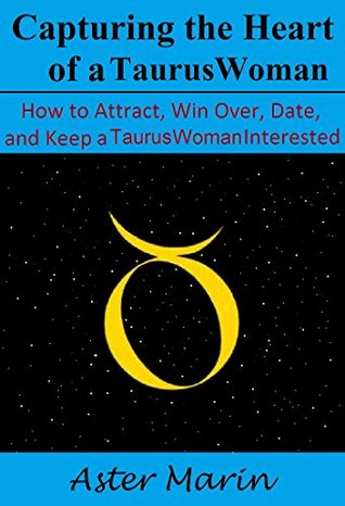 Read Capturing the Heart of a Taurus Woman: How to Attract, Win Over, Date, and Keep a Taurus Woman Interested - Aster Marin file in ePub