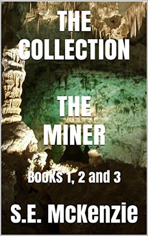 Read THE FIRST COLLECTION: The Miner Books 1, 2 and 3 - S.E. McKenzie file in ePub