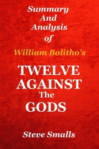 Full Download Twelve Against the Gods: Summary and Analysis: Key Lessons from the Classic Book by William Bolitho! - Steve Smalls | ePub