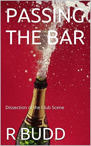 Download PASSING THE BAR: Dissection of the Club Scene - R BUDD file in ePub