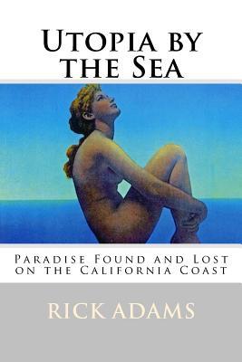 Download Utopia by the Sea: Paradise Found and Lost on the California Coast - Rick Adams file in ePub