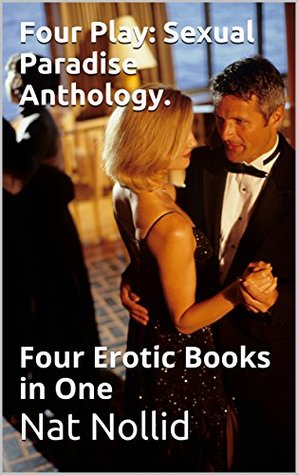 Full Download Four Play: Sexual Paradise Anthology.: Four Erotic Books in One (Sexual Paradise Series Book 5) - NAT NOLLID | ePub