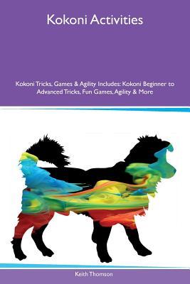Read Online Kokoni Activities Kokoni Tricks, Games & Agility Includes: Kokoni Beginner to Advanced Tricks, Fun Games, Agility & More - Keith Thomson | ePub