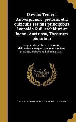Read Online Davidis Teniers Antverpiensis, Pictoris, Et a Cubiculis Ser.MIS Principibus Leopoldo Guil. Archiduci Et Ioanni Austriaco, Theatrum Pictorium: In Quo Exhibentur Ipsius Manu Delineatae, Eiusque Cura in AES Incisae Picturae, Archetipae Italicae, Quas - David Teniers | ePub