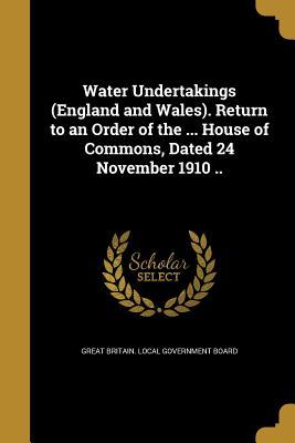 Download Water Undertakings (England and Wales). Return to an Order of the  House of Commons, Dated 24 November 1910 .. - Great Britain Local Government Board file in ePub