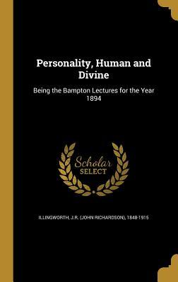 Full Download Personality, Human and Divine: Being the Bampton Lectures for the Year 1894 - Jr 1848-1915 Illingworth file in PDF