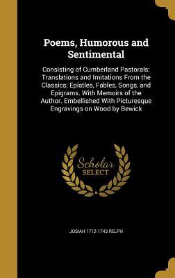 Download Poems, Humorous and Sentimental: Consisting of Cumberland Pastorals: Translations and Imitations from the Classics; Epistles, Fables, Songs, and Epigrams. with Memoirs of the Author. Embellished with Picturesque Engravings on Wood by Bewick - Josiah Relph | ePub