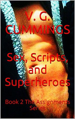 Full Download Sex, Scripts, and Superheroes: Book 2 The Assignments Series - V.G. Cummings | PDF