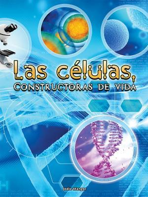 Read Online Las células, Constructoras de vida: Cells: Constructing Living Things - Jodie Mangor | PDF