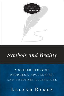 Full Download Symbols and Reality: A Guided Study of Prophecy, Apocalypse, and Visionary Literature - Leland Ryken | PDF