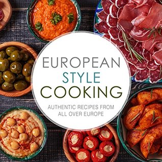 Full Download European Style Cooking: Authentic Recipes from All Over Europe - BookSumo Press file in ePub