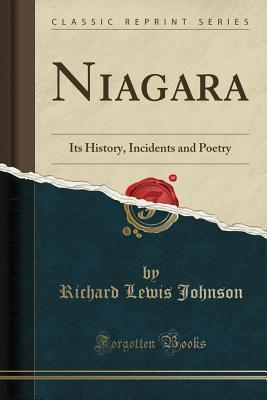Full Download Niagara: Its History, Incidents and Poetry (Classic Reprint) - Richard Lewis Johnson | PDF