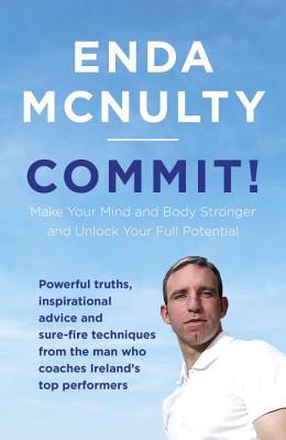 Read Commit!: Unlock Your Full Potential and Learn to Lead Yourself - Enda McNulty | ePub