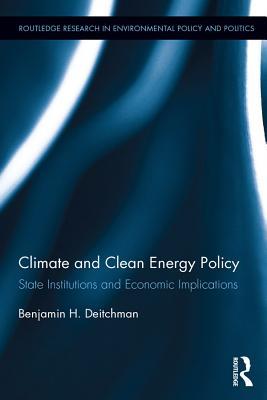 Read Climate and Clean Energy Policy: State Institutions and Economic Implications - Benjamin H Deitchman | PDF