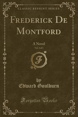 Download Frederick de Montford, Vol. 3 of 3: A Novel (Classic Reprint) - Edward Goulburn | PDF