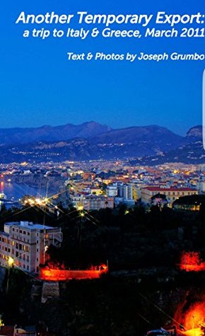 Full Download Another Temporary Export: a trip to Italy & Greece, 2001 - Joseph Grumbo | PDF