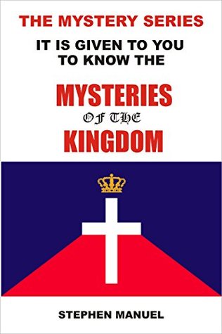 Read Online The Mystery Series: It Is Given To You To Know The Mysteries Of The Kingdom (How to Pray, How to Pray to God, Praying in the Spirit, Praying in Tongues) - Stephen Manuel file in PDF