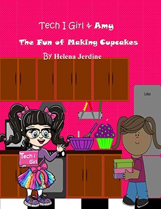 Read Tech I Girl & Amy: The Fun Of Making Cupcakes - Helena Jerdine file in ePub