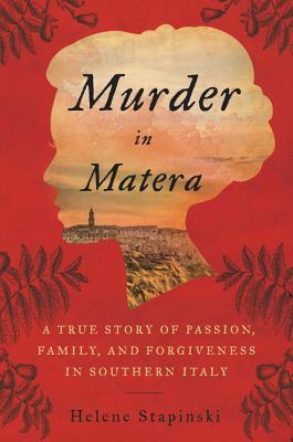 Download Murder in Matera: A True Story of Passion, Family, and Forgiveness in Southern Italy - Helene Stapinski | PDF