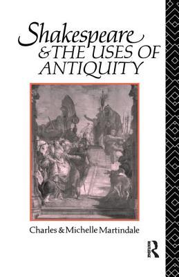 Full Download Shakespeare and the Uses of Antiquity: An Introductory Essay - Michelle Martindale file in PDF
