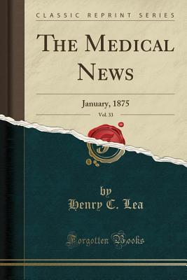 Read The Medical News, Vol. 33: January, 1875 (Classic Reprint) - Henry C Lea file in ePub