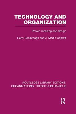 Read Online Technology and Organization (Rle: Organizations): Power, Meaning and Deisgn - Harry Scarbrough file in ePub