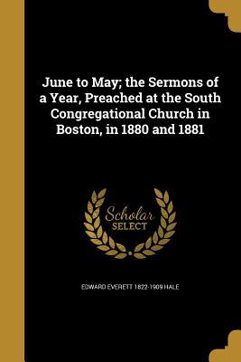 Download June to May; The Sermons of a Year, Preached at the South Congregational Church in Boston, in 1880 and 1881 - Edward Everett Hale | PDF