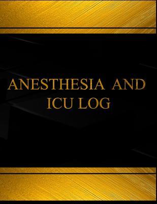 Full Download Anesthesia and ICU (Log Book, Journal - 125 Pgs, 8.5 X 11 Inches): Anesthesia and ICU Logbook (Black Cover, X-Large) - Centurion Logbooks file in PDF