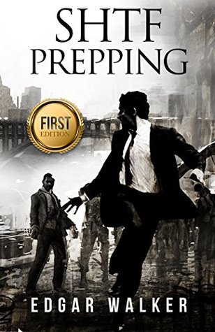 Full Download SHTF Prepping: The Ultimate Power Prepper Guide ( Preppers and Survivalist, Self Sufficiency for Preppers, Life saving Strategies for Prepper's, Zombie Apocalypse, Survival Guide, Dooms Day Preppers) - Edgar Walker file in ePub
