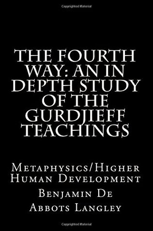 Download The Fourth Way: An in depth study of the Gurdjieff teachings: Metaphysics/Higher Human Development - Benjamin De Abbots Langley file in PDF