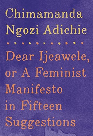 Read Online Dear Ijeawele, or A Feminist Manifesto in Fifteen Suggestions - Chimamanda Ngozi Adichie | PDF