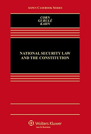 Full Download National Security Law and the Constitution (Aspen Casebook Series) - Geoffrey S. Corn | PDF