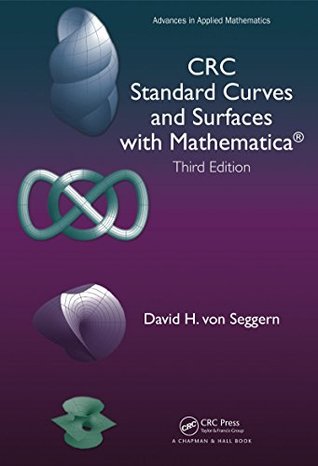 Download CRC Standard Curves and Surfaces with Mathematica, Third Edition (Advances in Applied Mathematics) - David H Von Seggern file in PDF
